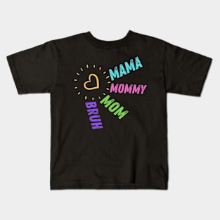 Mama Mommy Mom Bruh. Mother's day. Funny. Kids T-Shirt